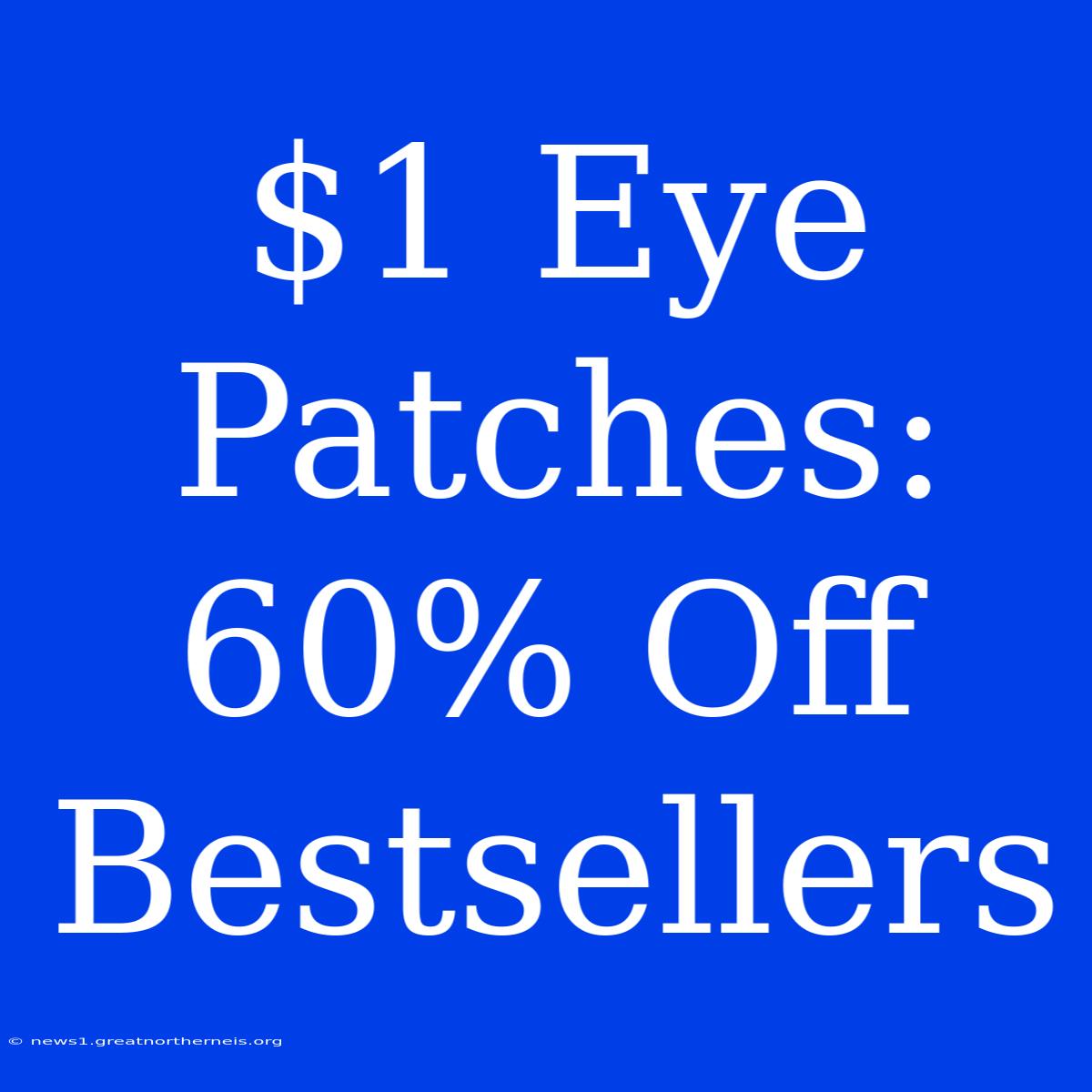 $1 Eye Patches: 60% Off Bestsellers