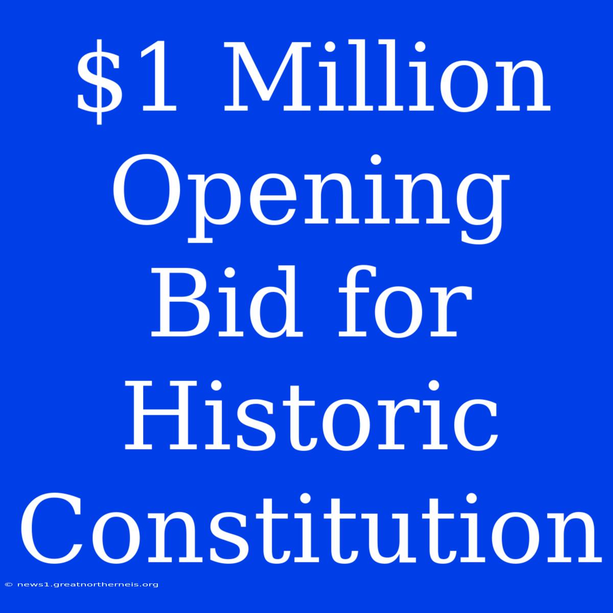 $1 Million Opening Bid For Historic Constitution