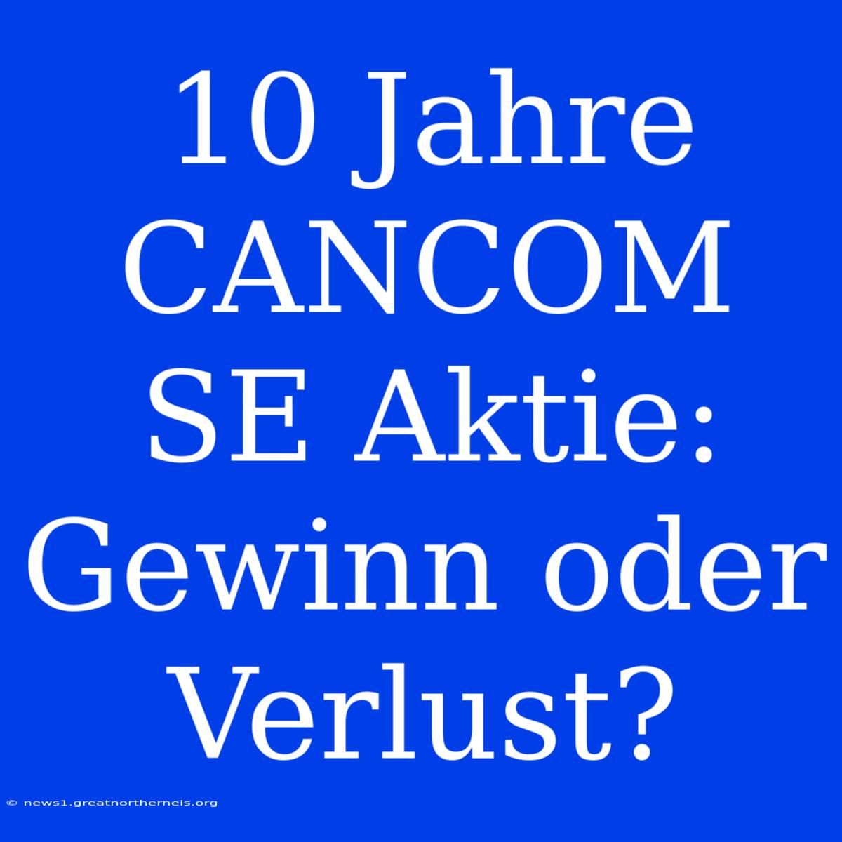 10 Jahre CANCOM SE Aktie: Gewinn Oder Verlust?