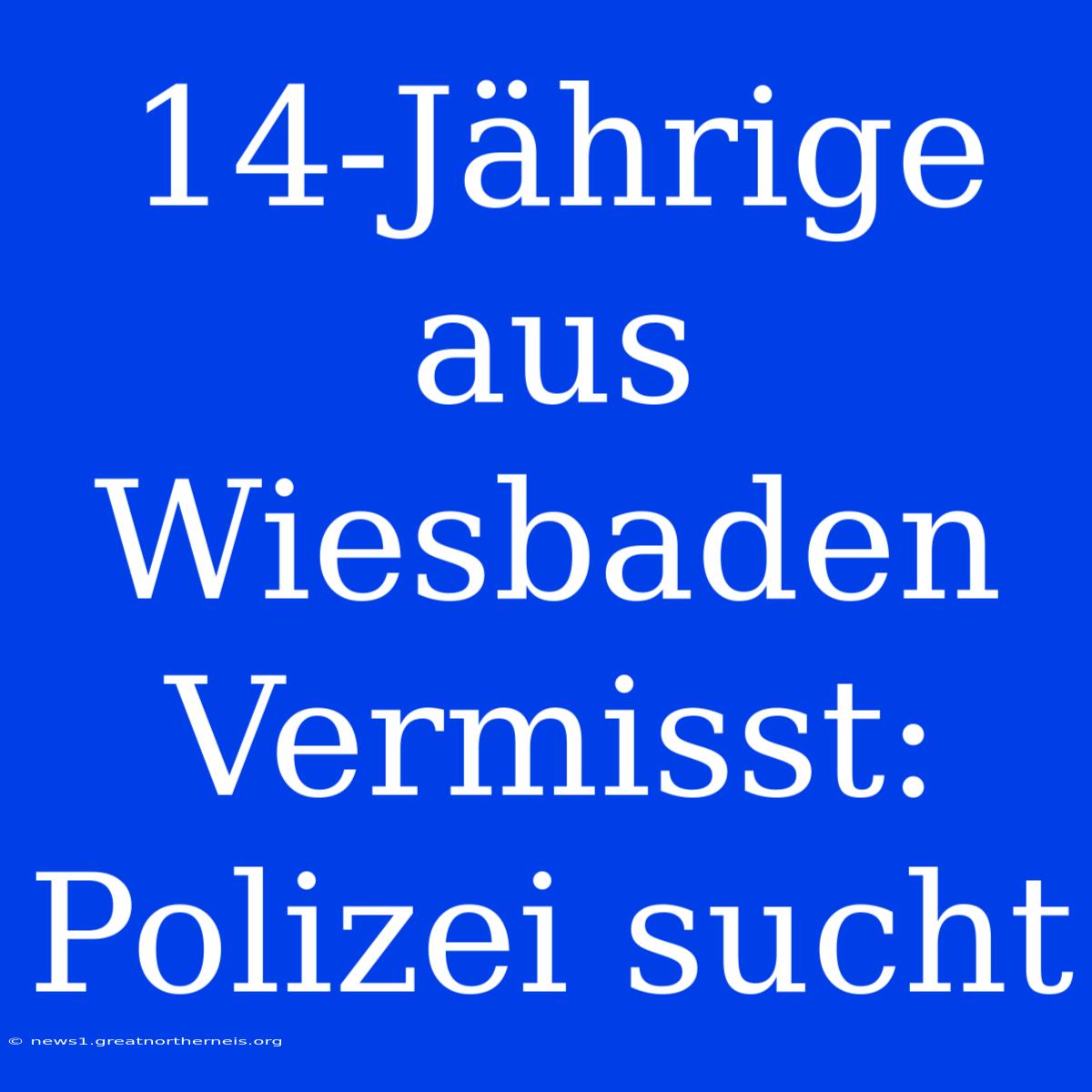 14-Jährige Aus Wiesbaden Vermisst: Polizei Sucht