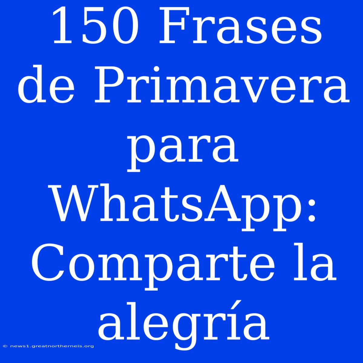 150 Frases De Primavera Para WhatsApp: Comparte La Alegría