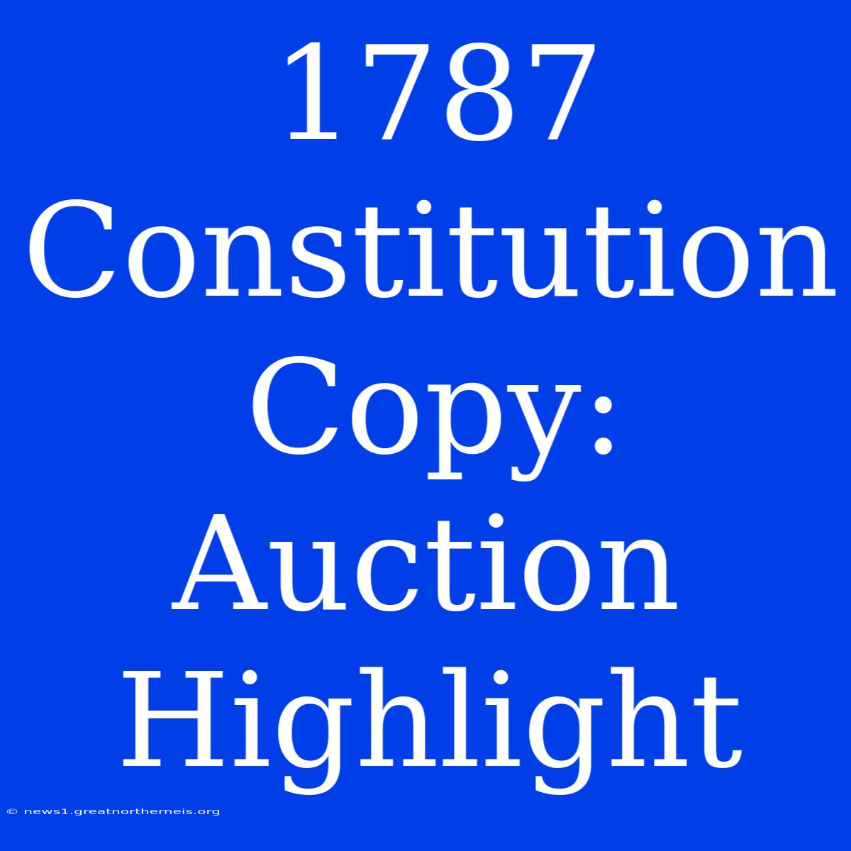 1787 Constitution Copy: Auction Highlight