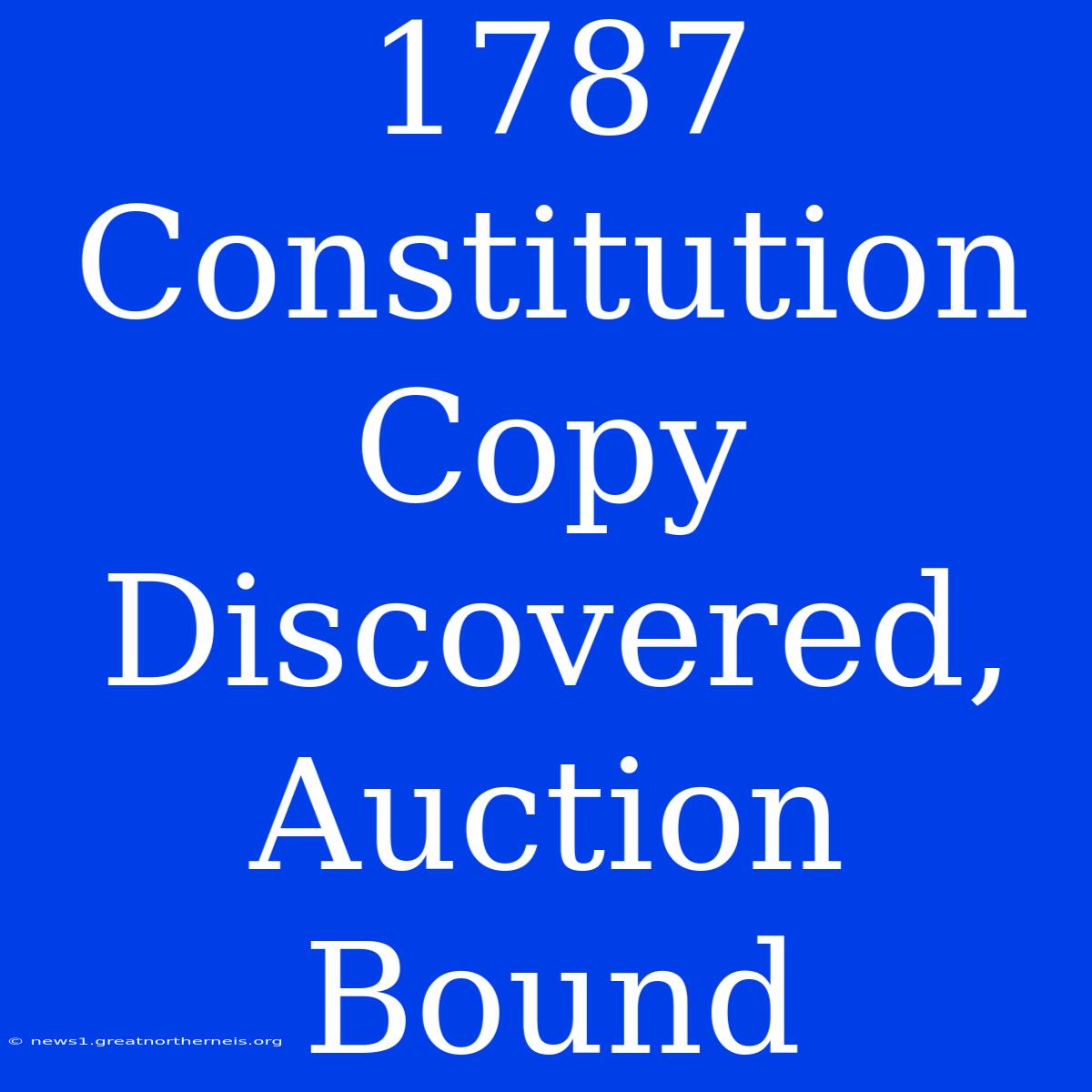 1787 Constitution Copy Discovered, Auction Bound