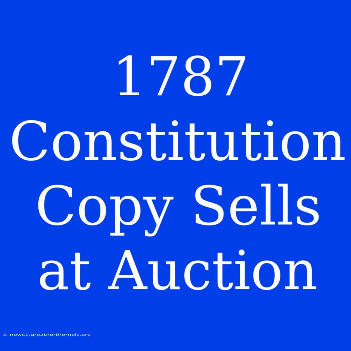 1787 Constitution Copy Sells At Auction