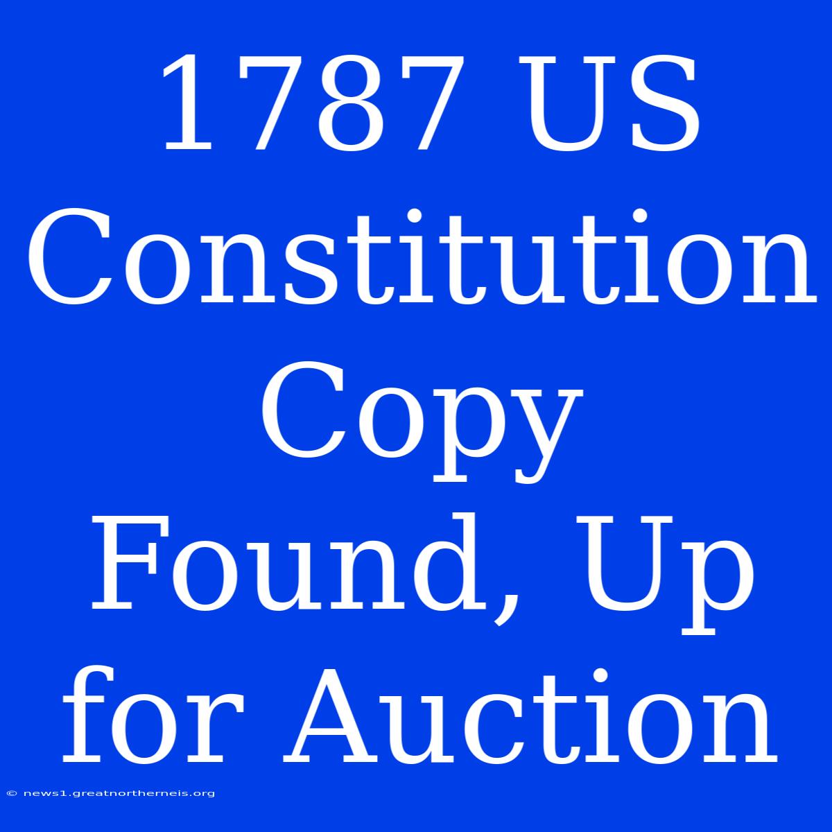 1787 US Constitution Copy Found, Up For Auction