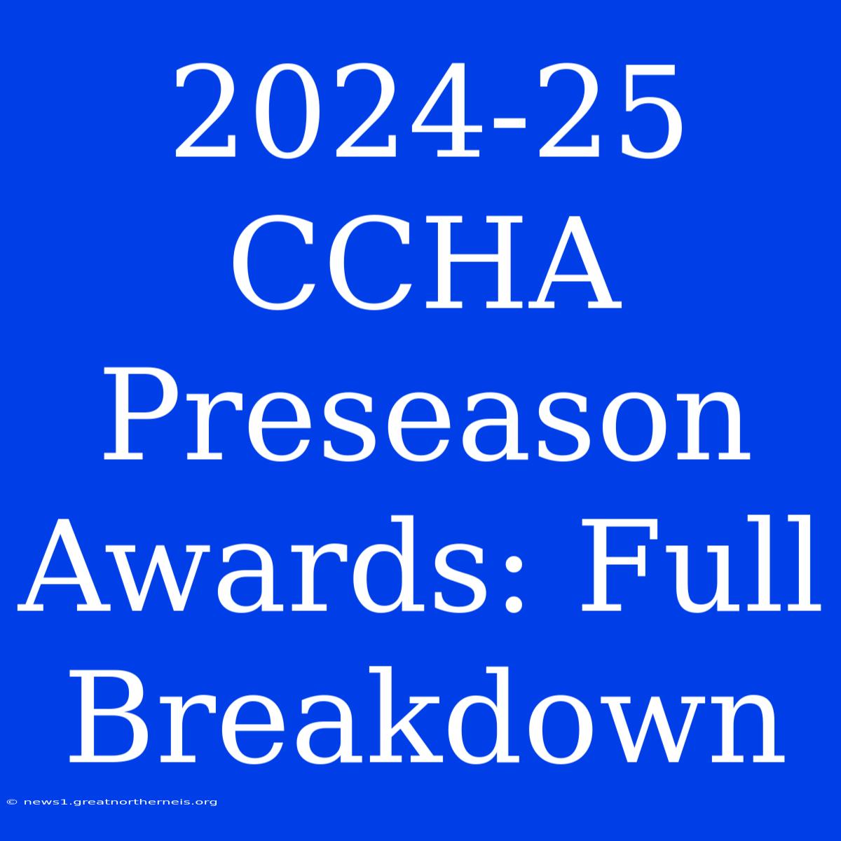 2024-25 CCHA Preseason Awards: Full Breakdown