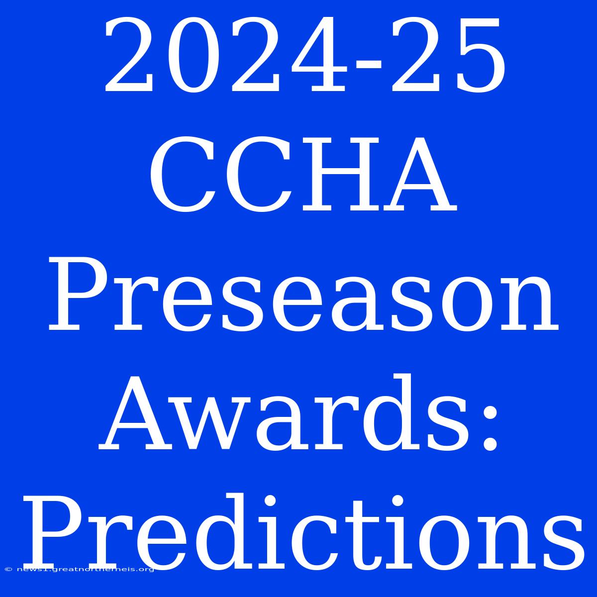 2024-25 CCHA Preseason Awards: Predictions