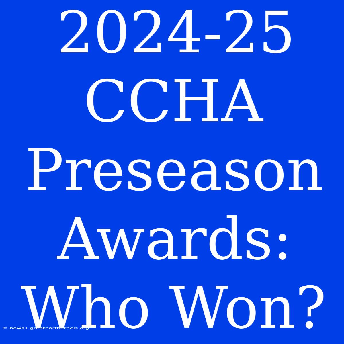 2024-25 CCHA Preseason Awards: Who Won?