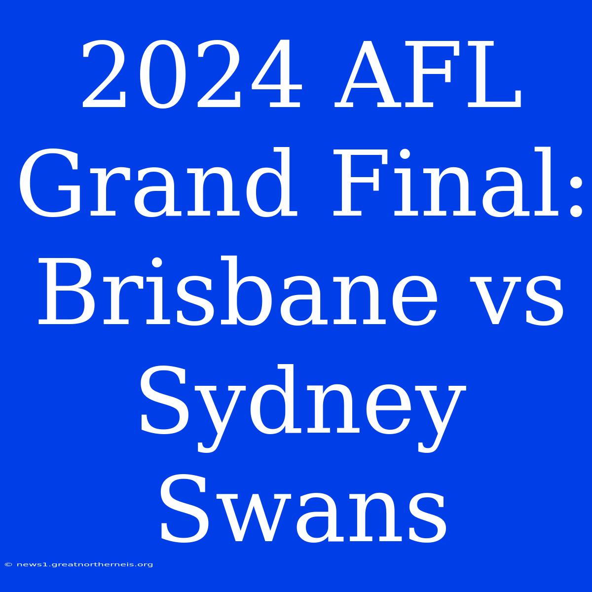 2024 AFL Grand Final: Brisbane Vs Sydney Swans