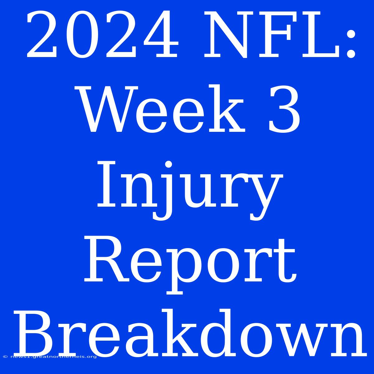 2024 NFL: Week 3 Injury Report Breakdown