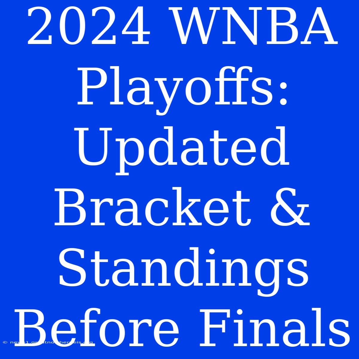 2024 WNBA Playoffs: Updated Bracket & Standings Before Finals