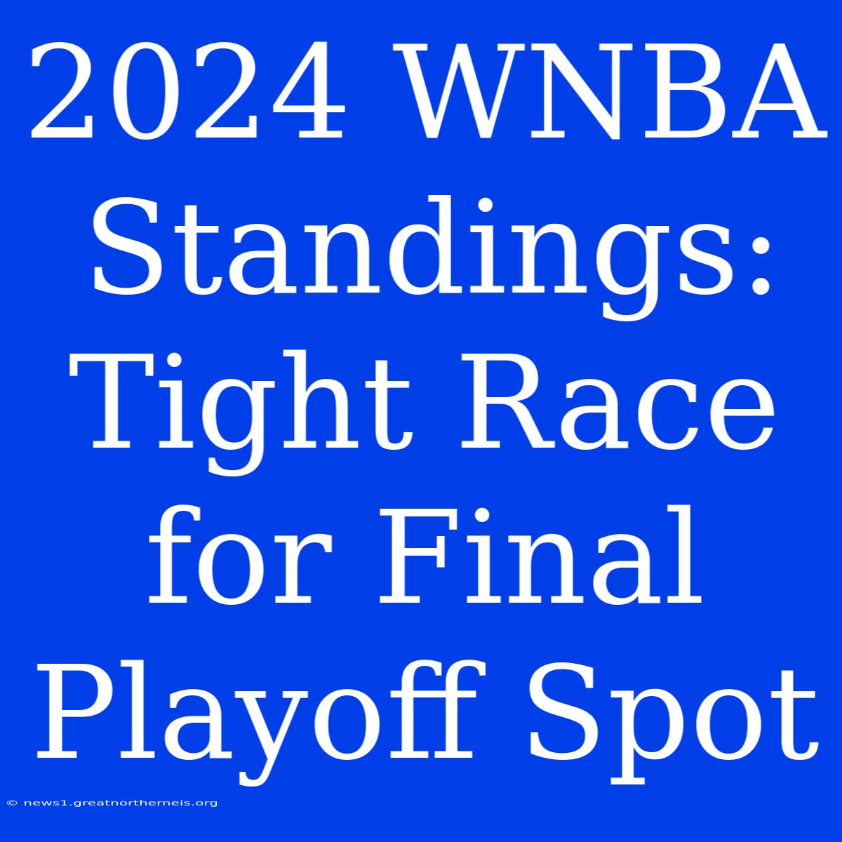 2024 WNBA Standings: Tight Race For Final Playoff Spot