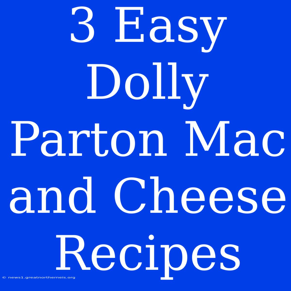 3 Easy Dolly Parton Mac And Cheese Recipes