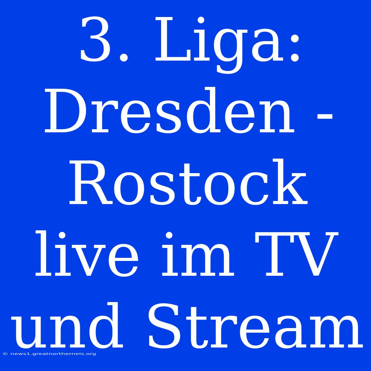 3. Liga: Dresden - Rostock Live Im TV Und Stream