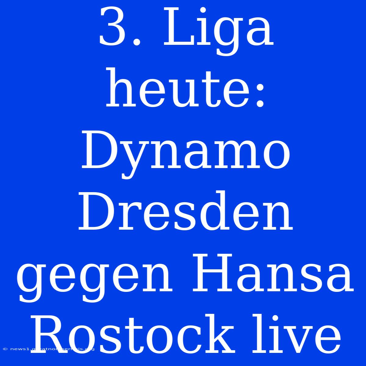 3. Liga Heute: Dynamo Dresden Gegen Hansa Rostock Live