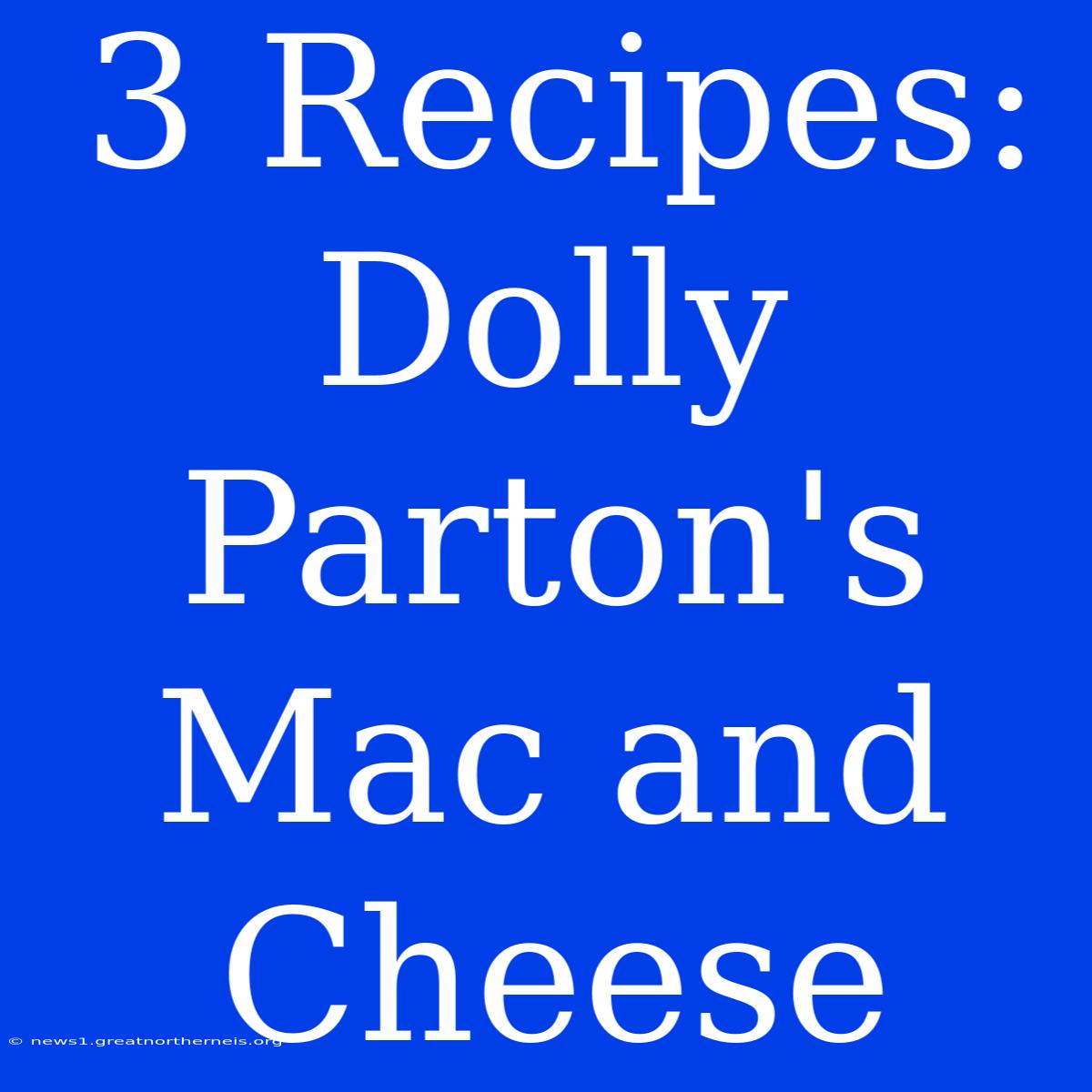 3 Recipes: Dolly Parton's Mac And Cheese