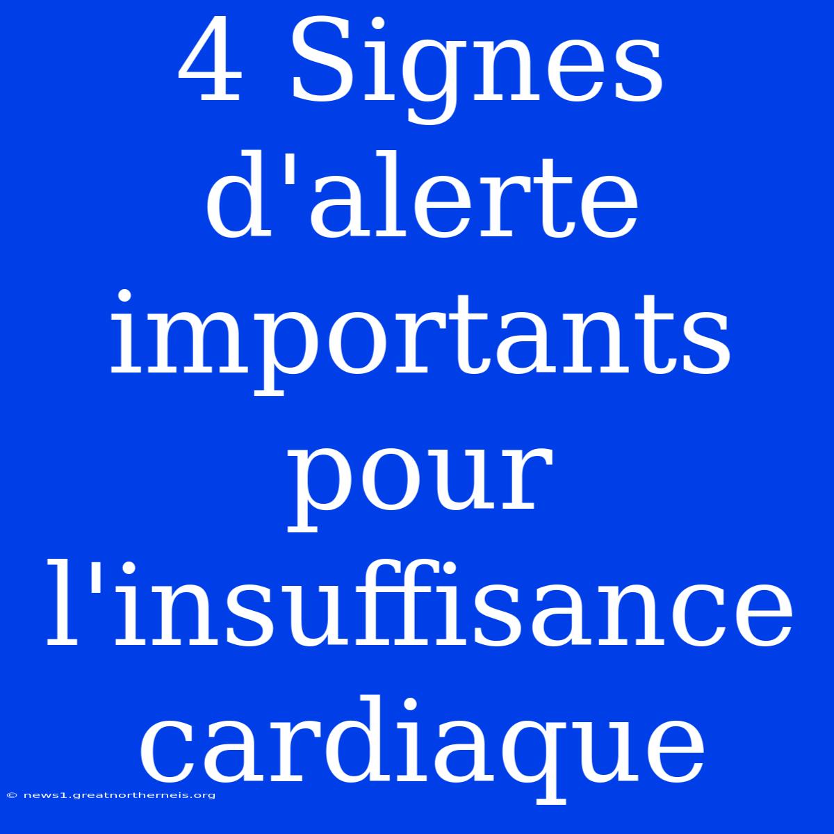 4 Signes D'alerte Importants Pour L'insuffisance Cardiaque