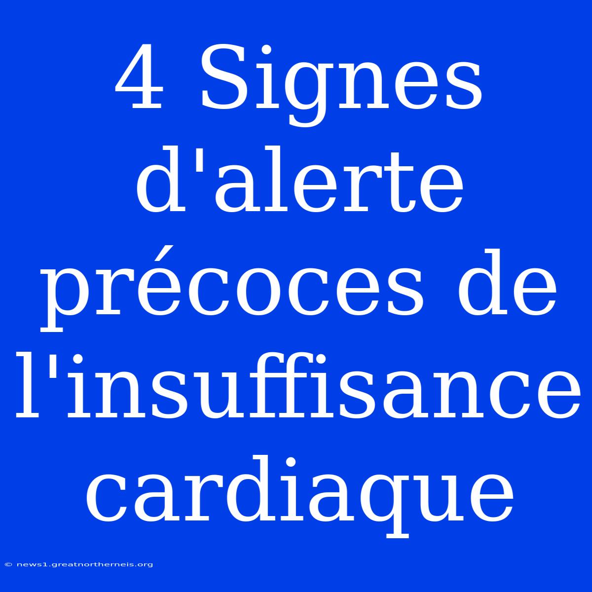 4 Signes D'alerte Précoces De L'insuffisance Cardiaque