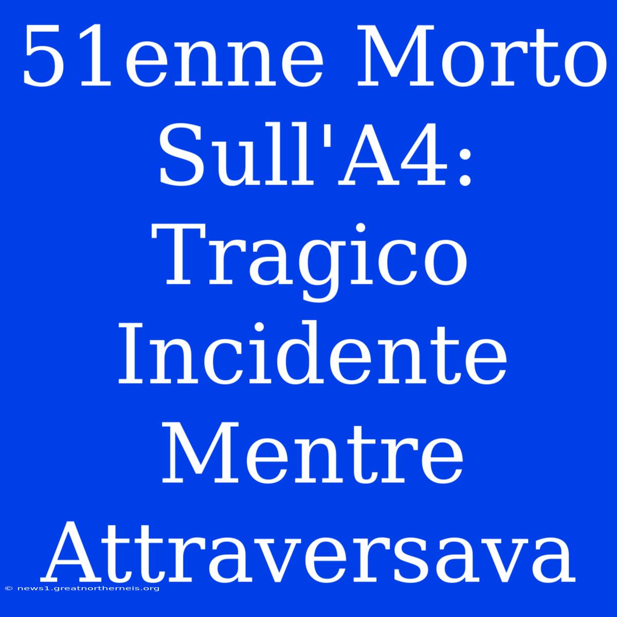 51enne Morto Sull'A4: Tragico Incidente Mentre Attraversava