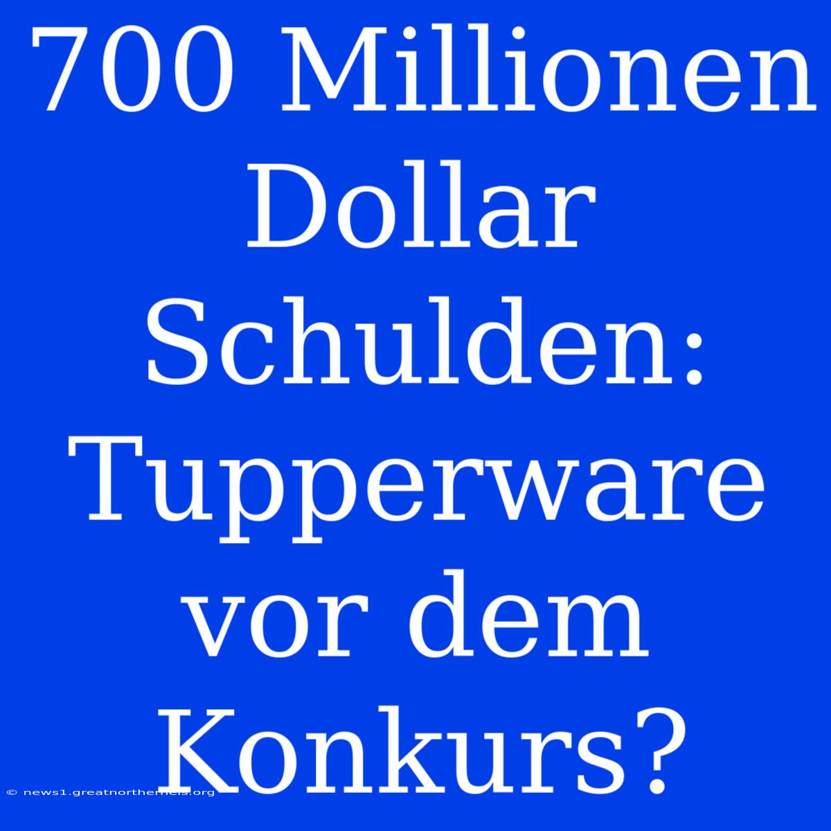 700 Millionen Dollar Schulden: Tupperware Vor Dem Konkurs?