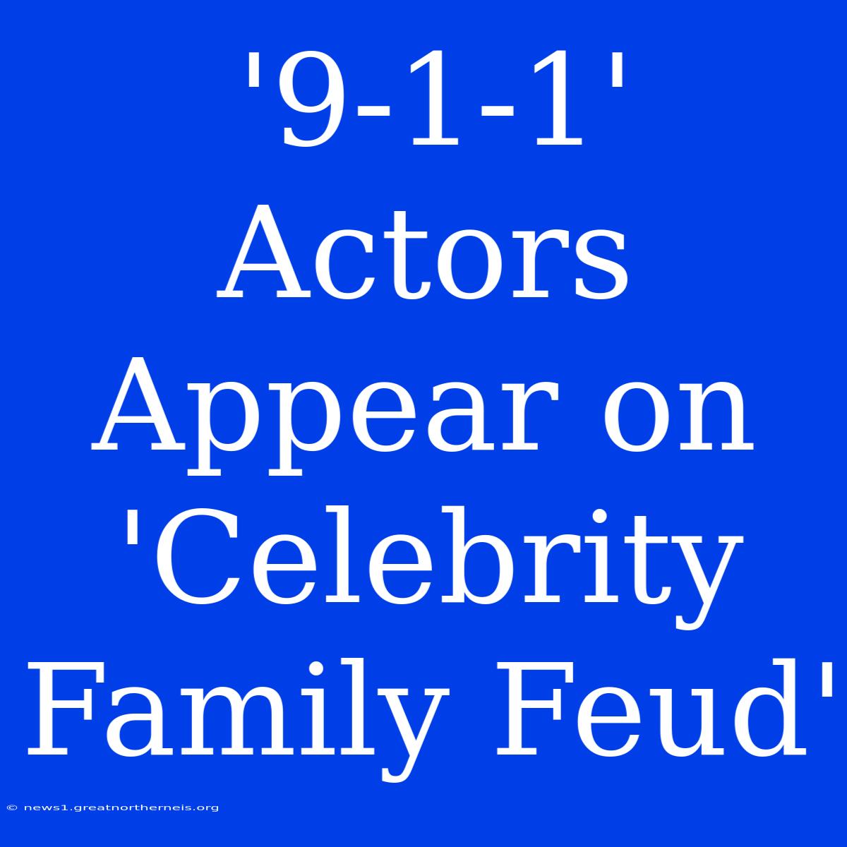 '9-1-1' Actors Appear On 'Celebrity Family Feud'