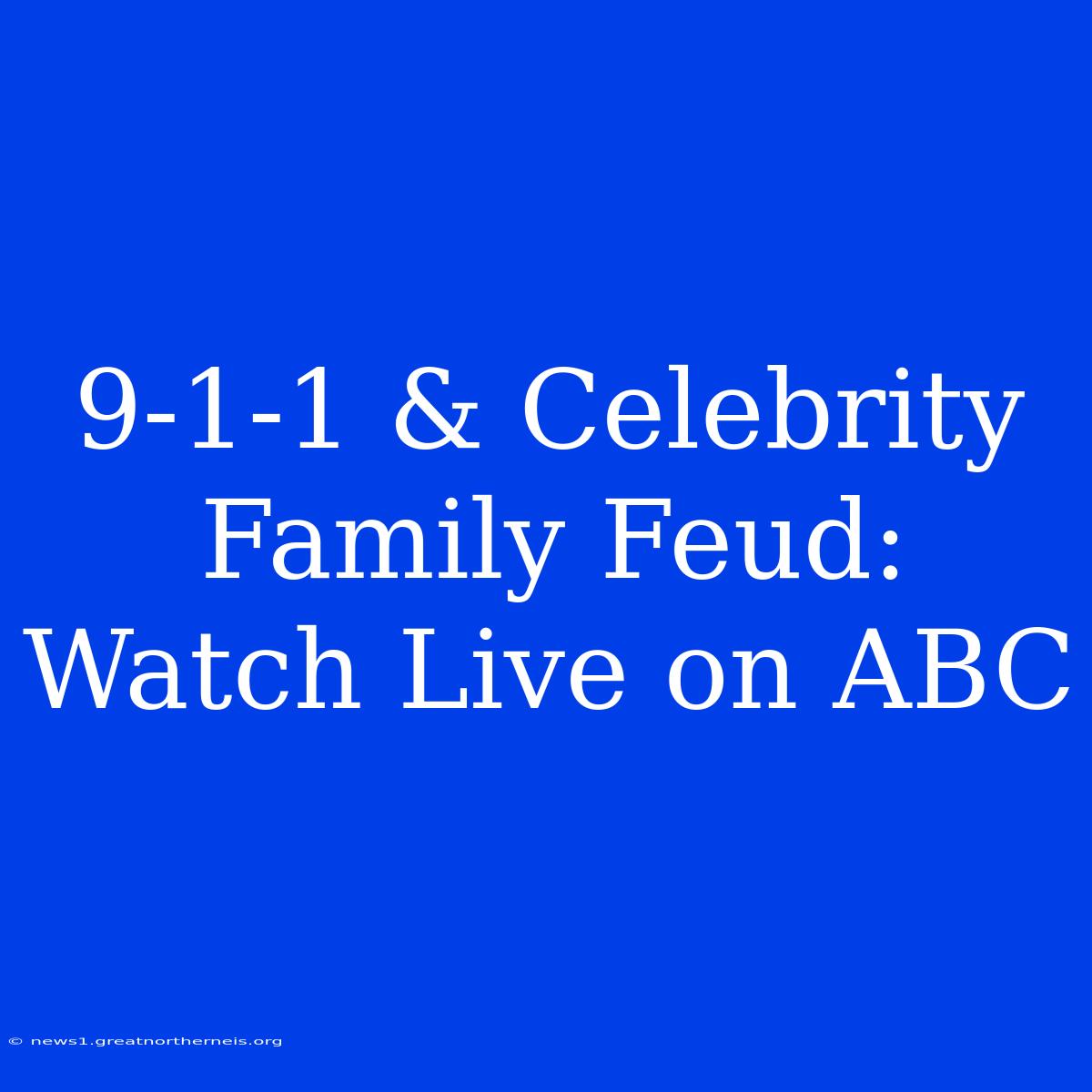 9-1-1 & Celebrity Family Feud: Watch Live On ABC