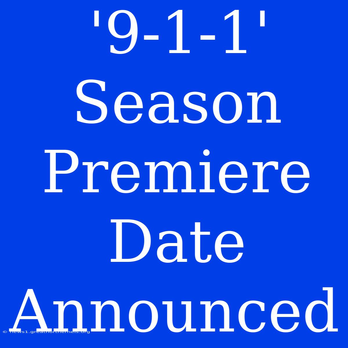 '9-1-1'  Season Premiere Date Announced