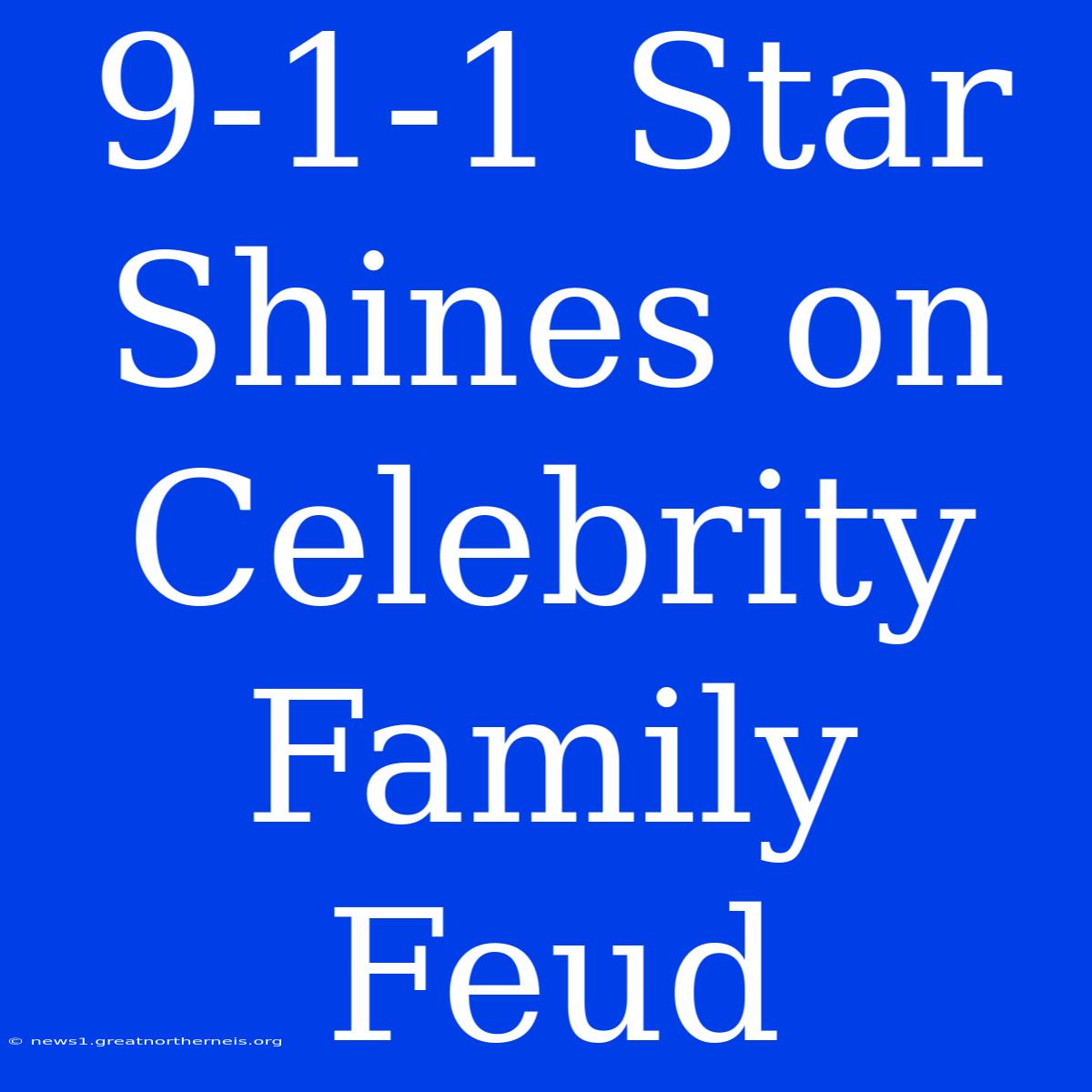 9-1-1 Star Shines On Celebrity Family Feud