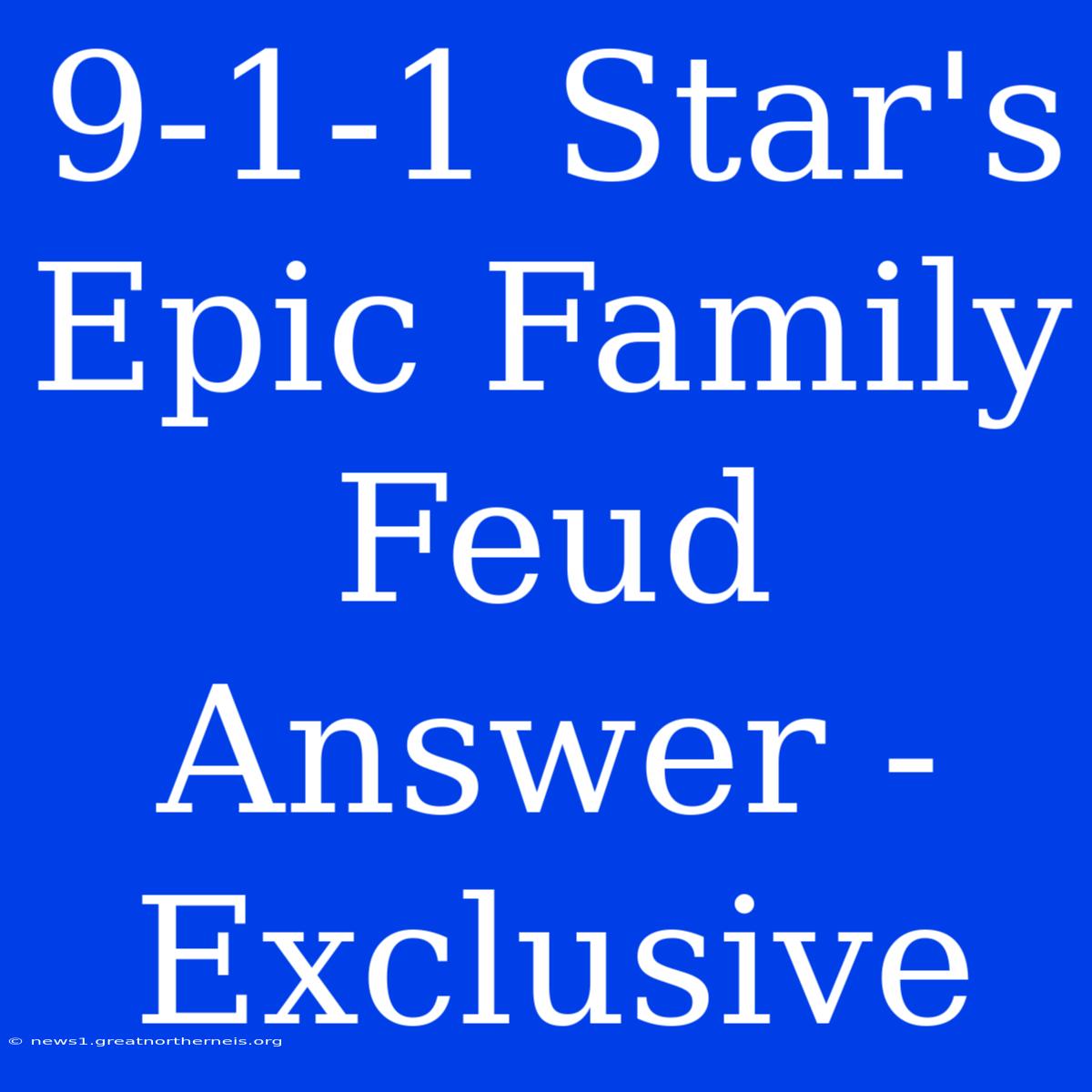 9-1-1 Star's Epic Family Feud Answer - Exclusive