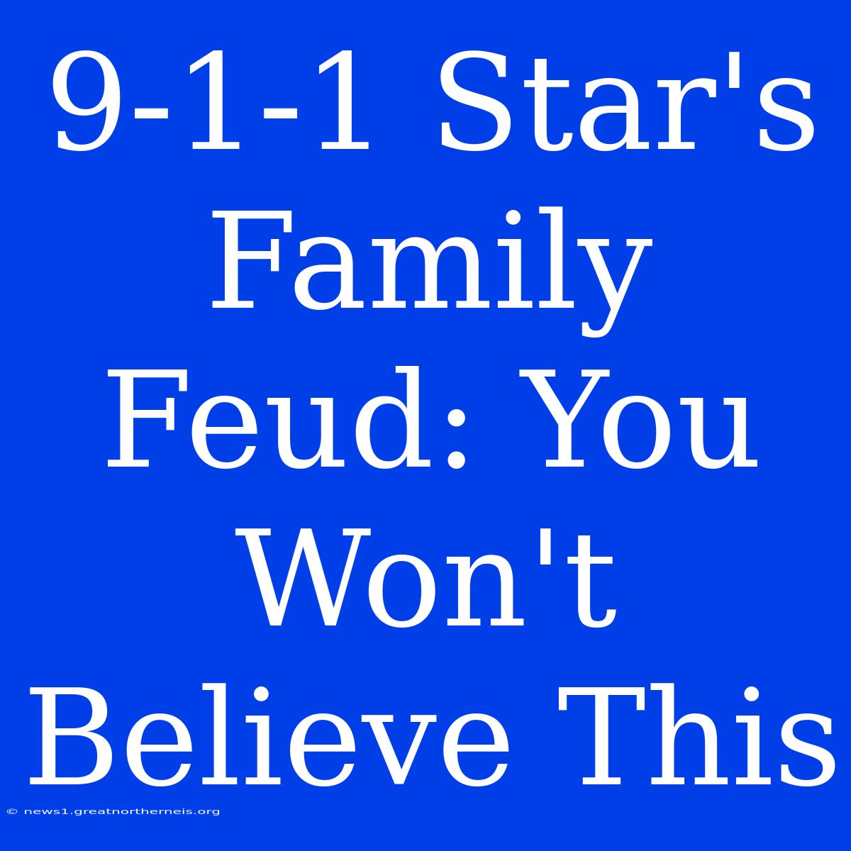 9-1-1 Star's Family Feud: You Won't Believe This