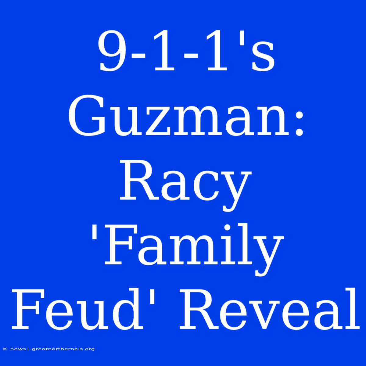 9-1-1's Guzman: Racy 'Family Feud' Reveal