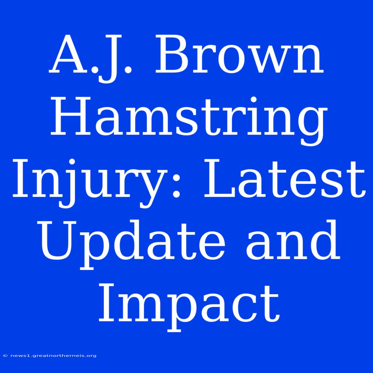 A.J. Brown Hamstring Injury: Latest Update And Impact