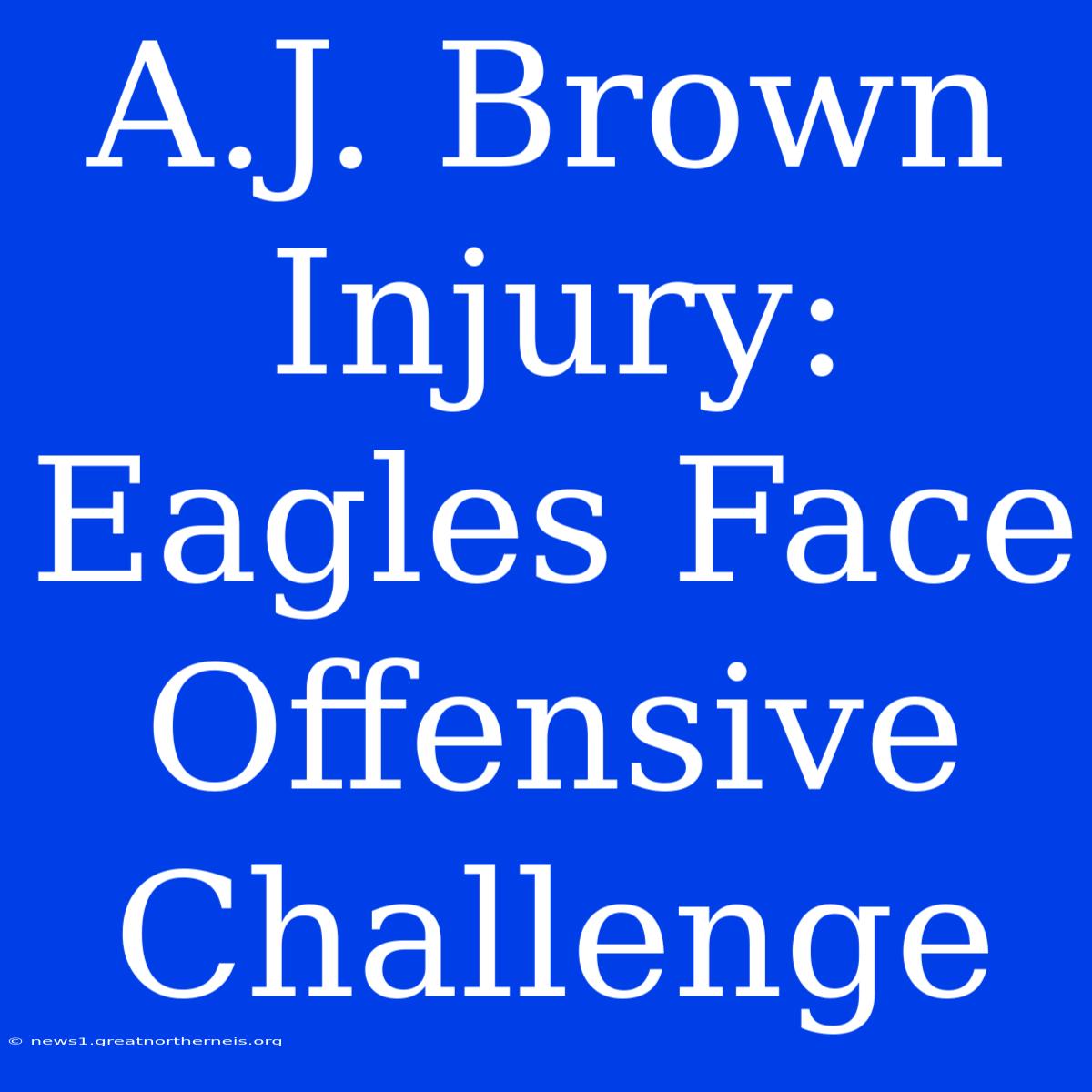 A.J. Brown Injury: Eagles Face Offensive Challenge