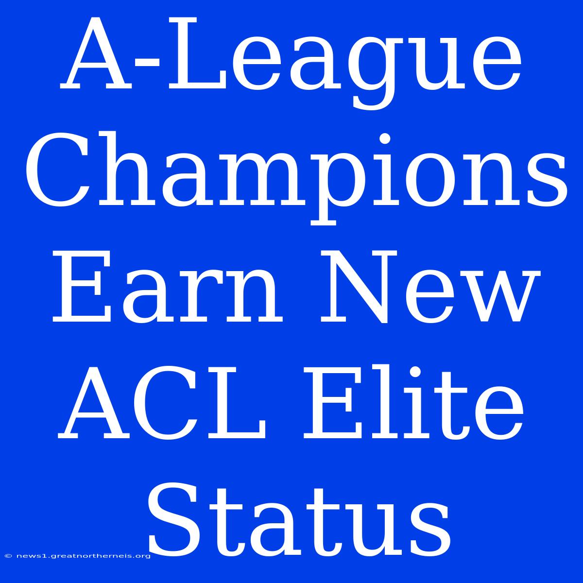 A-League Champions Earn New ACL Elite Status