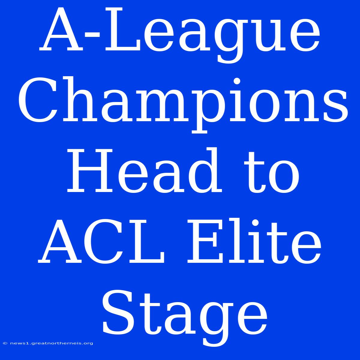 A-League Champions Head To ACL Elite Stage