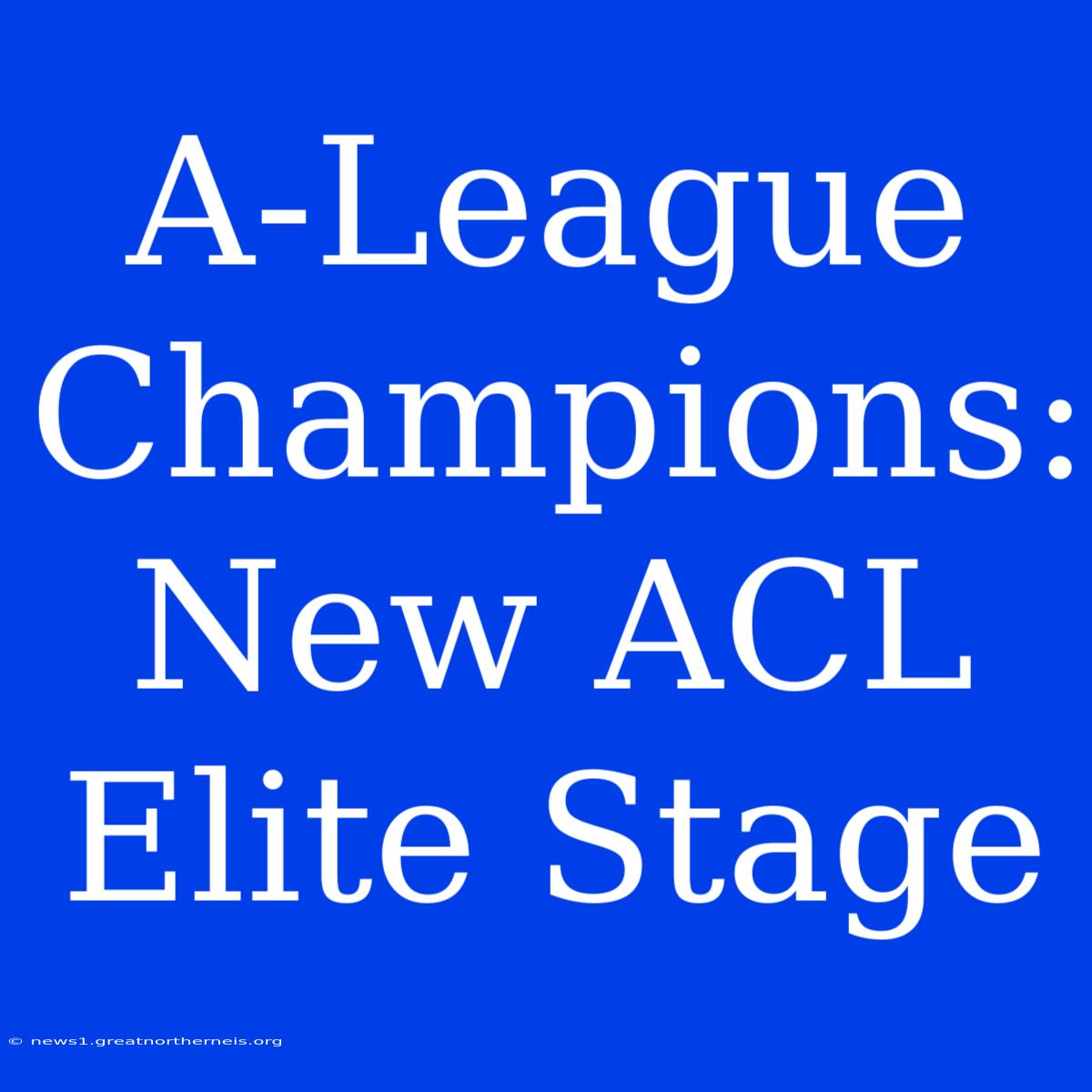 A-League Champions: New ACL Elite Stage