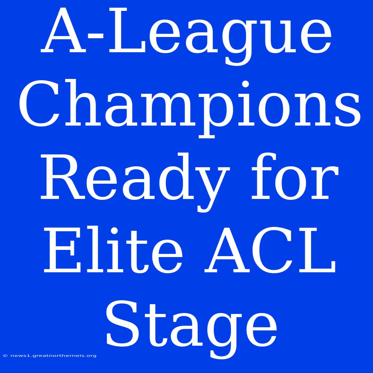 A-League Champions Ready For Elite ACL Stage