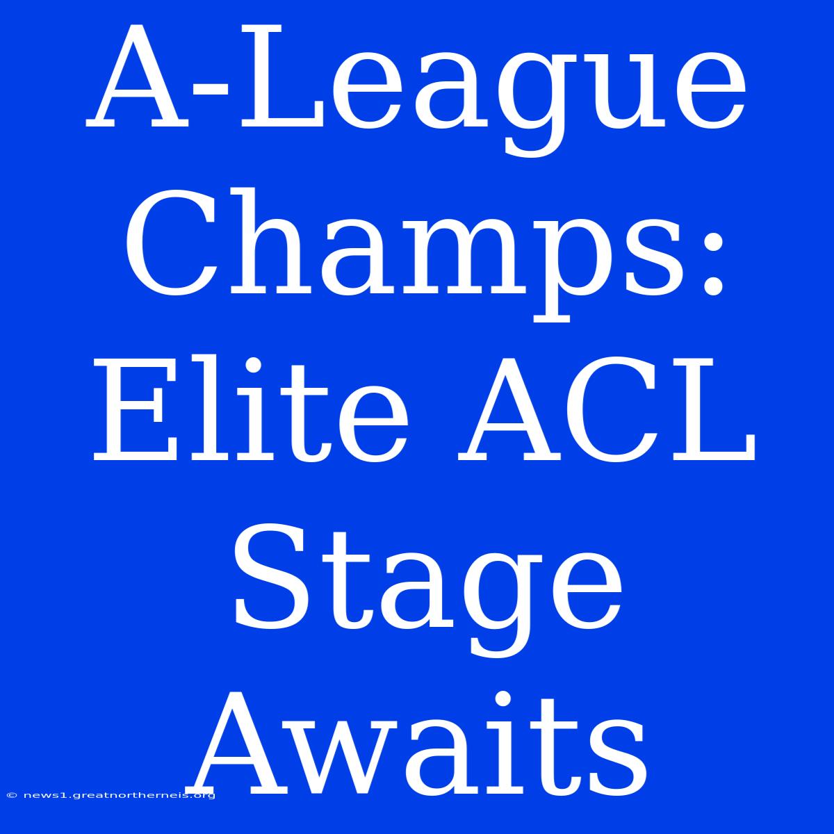 A-League Champs:  Elite ACL Stage Awaits