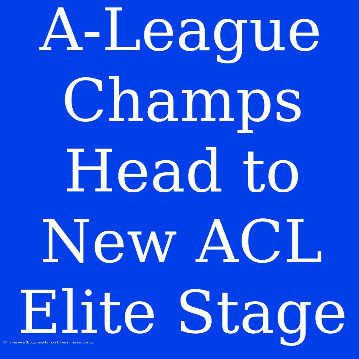 A-League Champs Head To New ACL Elite Stage