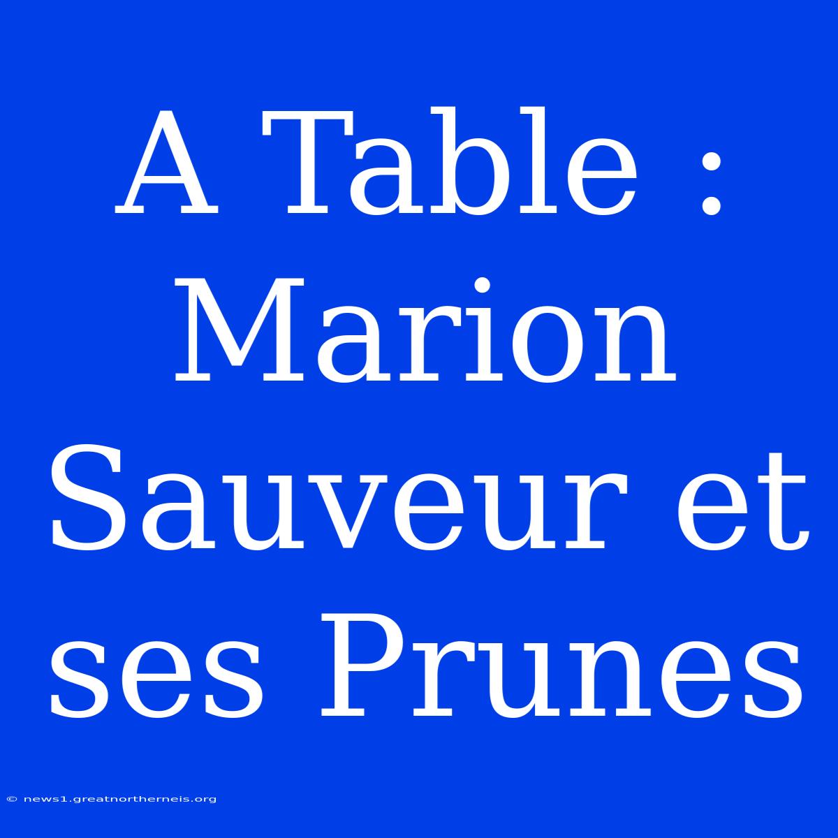 A Table : Marion Sauveur Et Ses Prunes