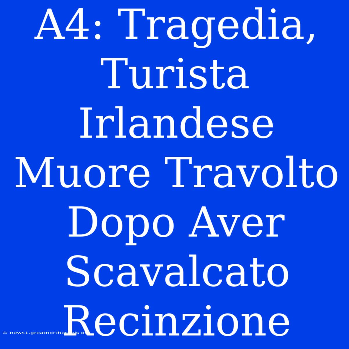 A4: Tragedia, Turista Irlandese Muore Travolto Dopo Aver Scavalcato Recinzione