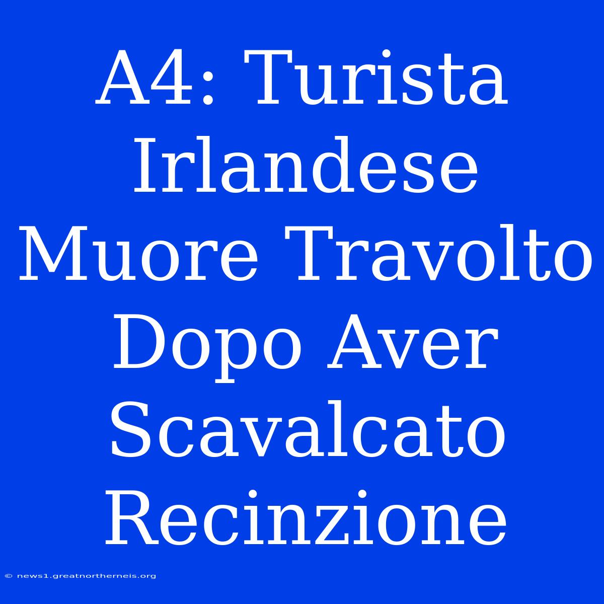 A4: Turista Irlandese Muore Travolto Dopo Aver Scavalcato Recinzione