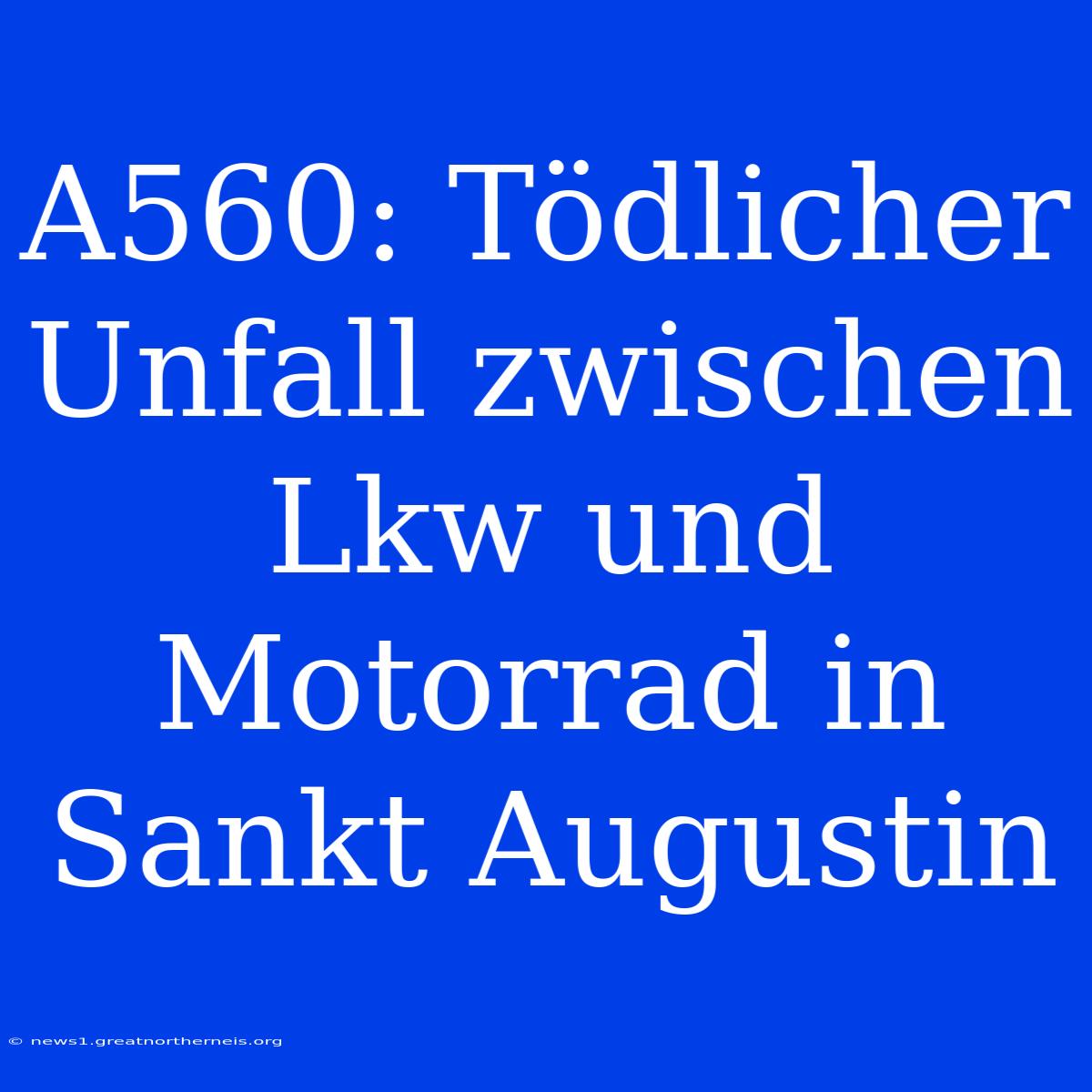 A560: Tödlicher Unfall Zwischen Lkw Und Motorrad In Sankt Augustin