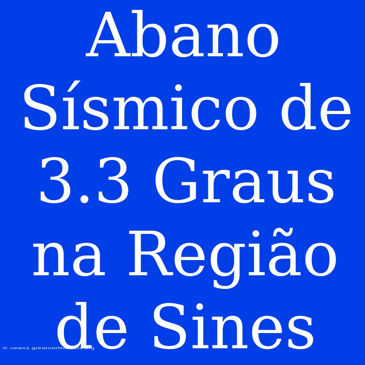 Abano Sísmico De 3.3 Graus Na Região De Sines