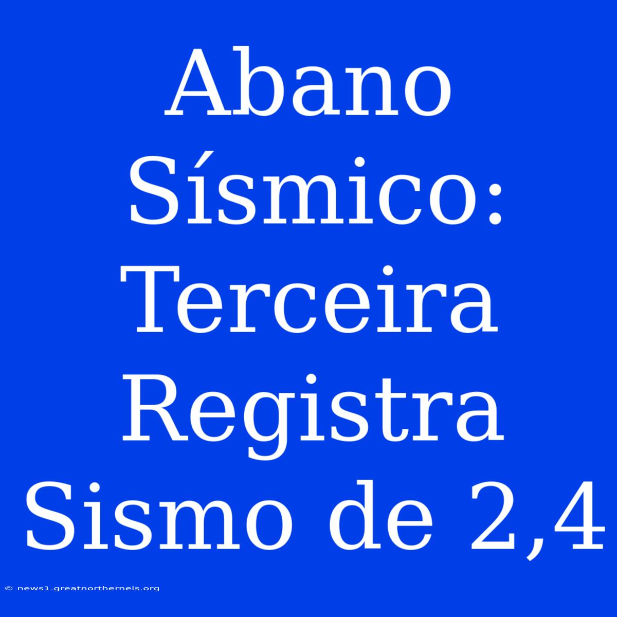 Abano Sísmico: Terceira Registra Sismo De 2,4