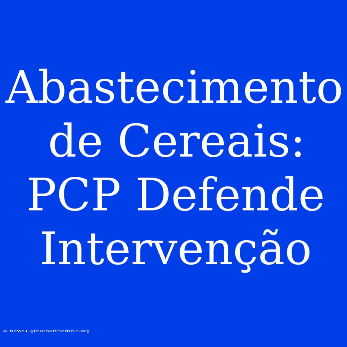 Abastecimento De Cereais: PCP Defende Intervenção