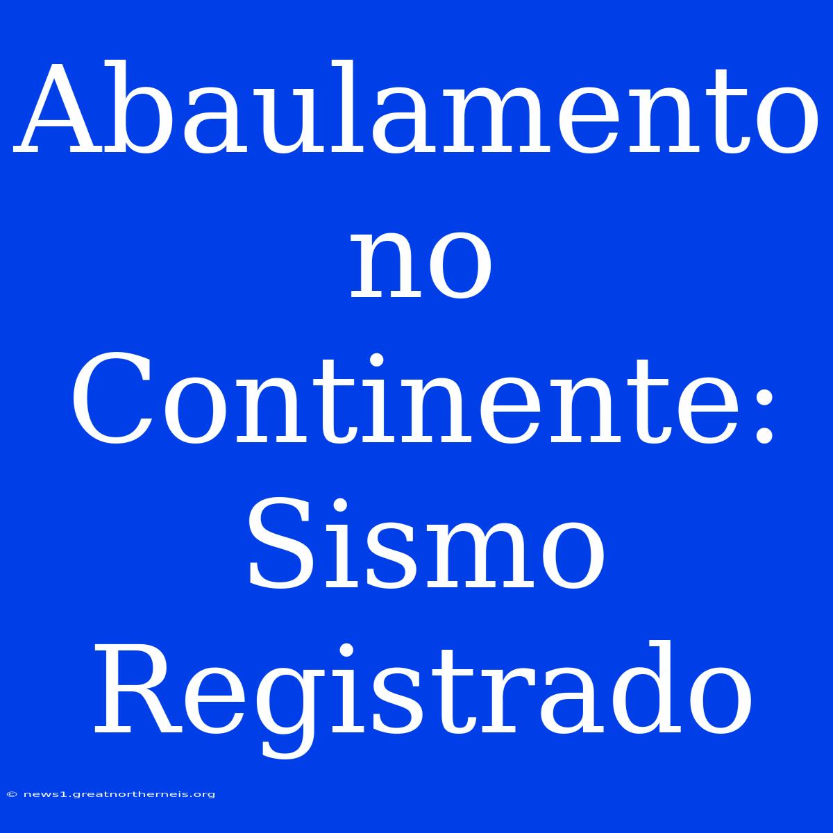 Abaulamento No Continente: Sismo Registrado