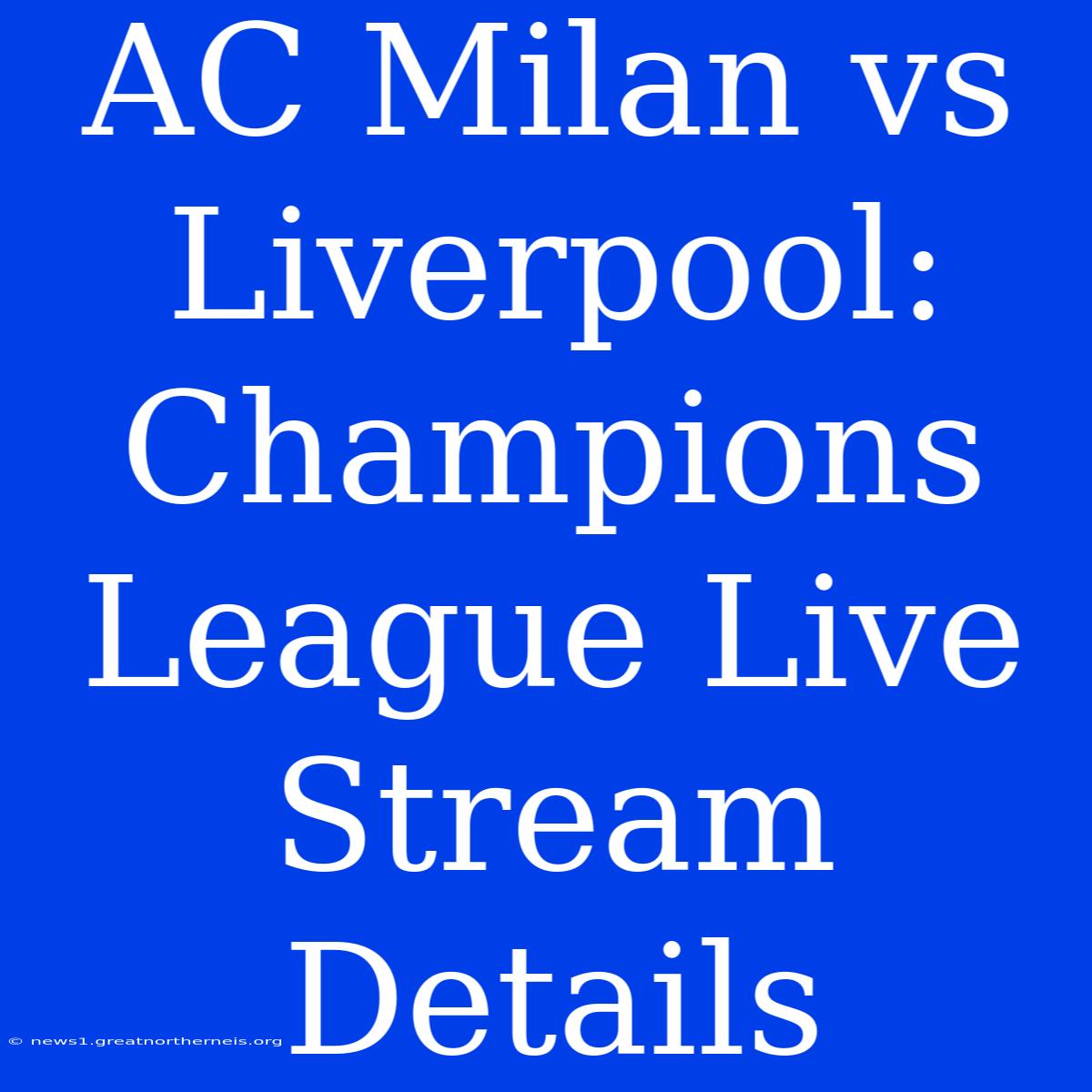 AC Milan Vs Liverpool: Champions League Live Stream Details