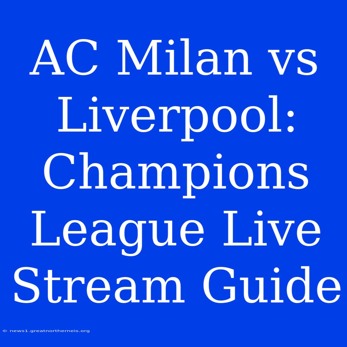 AC Milan Vs Liverpool: Champions League Live Stream Guide