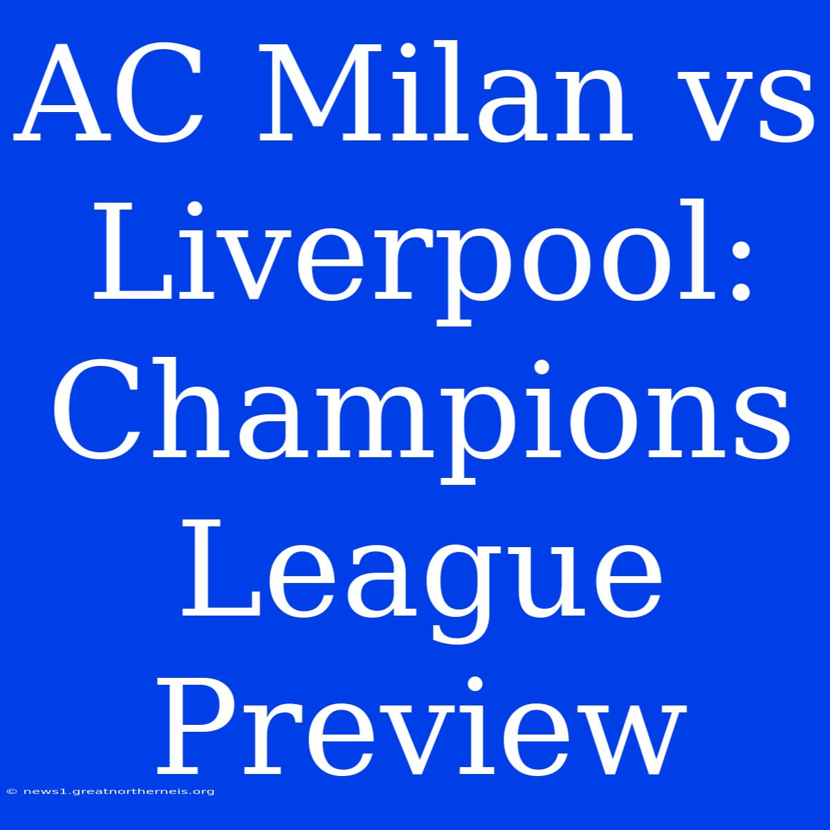 AC Milan Vs Liverpool: Champions League Preview